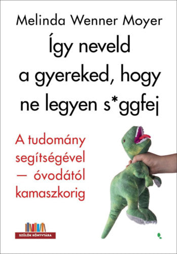 Így neveld a gyereked, hogy ne legyen s*ggfej - Wennermoyer, Melinda