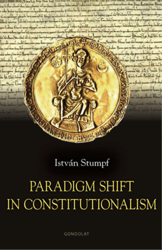 Paradigm Shift in Constitutionalism - Stumpf István