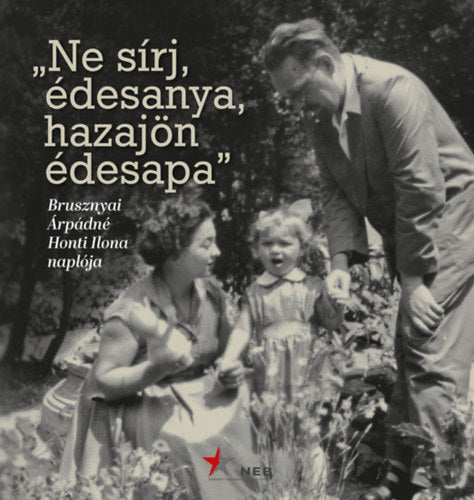 "Ne sírj, édesanya, hazajön édesapa" - Frigyesné Imre