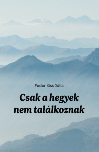 Csak a hegyek nem találkoznak - Fodor Kiss Júlia