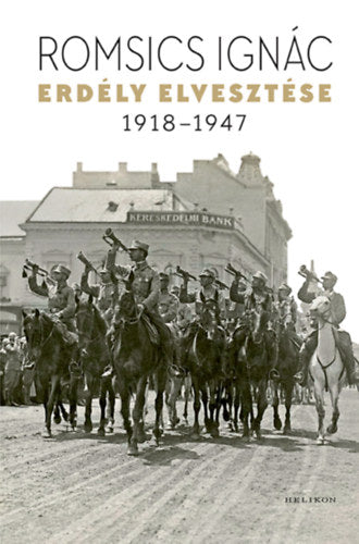 Erdély elvesztése - 1918-1947 - Romsics Ignác