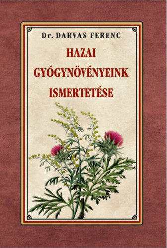 Hazai gyógynövényeink ismertetése - Dr. Darvas Ferenc