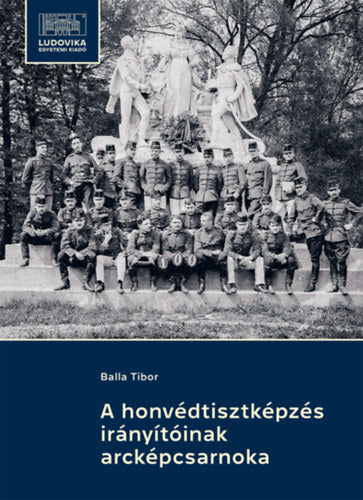 A honvédtisztképzés irányítóinak arcképcsarnoka - Balla Tibor