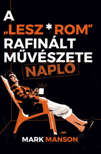 A "Lesz*rom" rafinált művészete - Napló - Mark, Manson