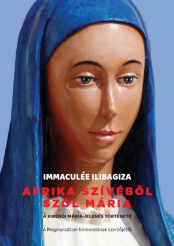 Afrika szívéből szól Mária - Ilibagiza, Immaculée