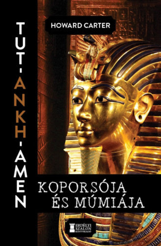 Tut-Ankh-Amen koporsója és múmiája - Carter, Howard