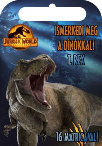 Jurassic World - Világuralom - Ismerkedj meg a dínókkal! - T. Rex - 
