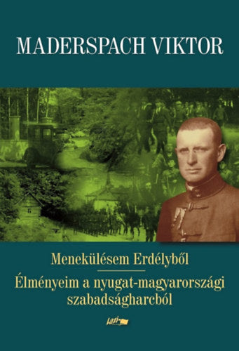 Menekülésem Erdélyből - Élményeim a nyugat-magyarországi szabadságharcból - Maderspach Viktor
