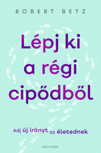 Lépj ki a régi cipődből - Betz, Robert