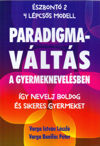 Paradigmaváltás a gyermeknevelésben - Varga Istvánlászló, Varga Bonifác Péter