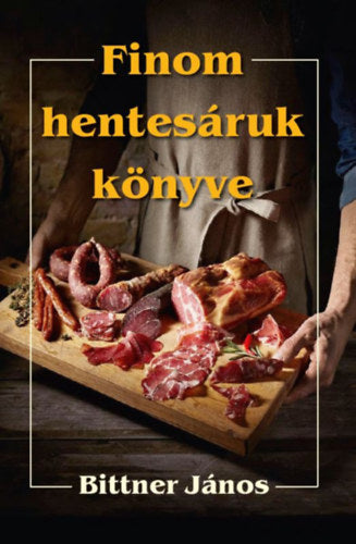 Finom hentesáruk könyve - Bittner János