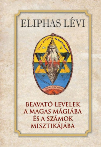 Beavató levelek a magas mágiába és a számok misztikájába - Lévi, Eliphas
