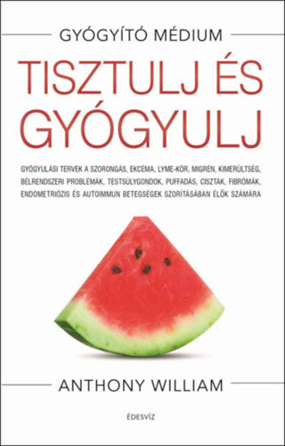 Tisztulj és gyógyulj - Anthony William