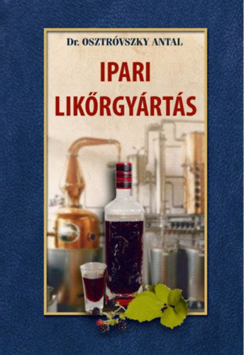 Ipari likőrgyártás - Dr. Osztróvszky Antal