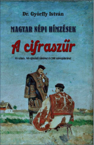 Magyar népi hímzések - A cifraszűr - Dr. Györffy István