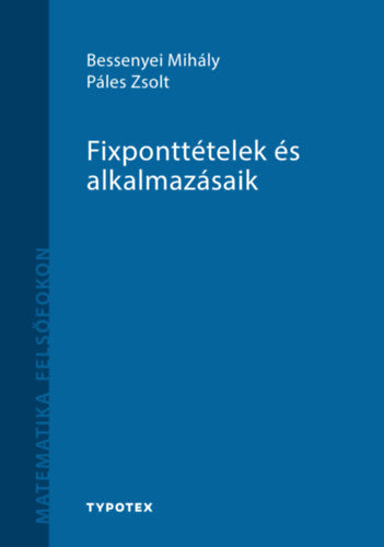 Fixponttételek és alkalmazásaik - Bessenyei Mihály, Páles Zsolt