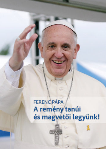 A remény tanúi és magvetői legyünk - 