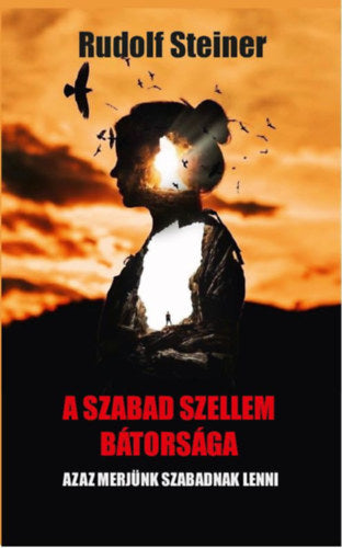 A szabad szellem bátorsága - Rudolf Steiner