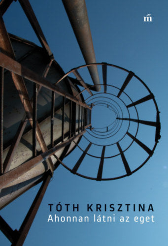 Ahonnan látni az eget - Tóth Krisztina