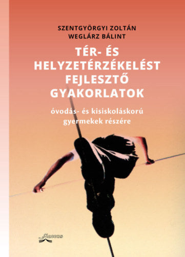 Tér- és helyzetérzékelést fejlesztő gyakorlatok - Weglárz Bálint, Szentgyörgyi Zoltán