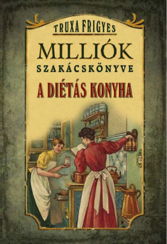 Milliók szakácskönyve - Truxa Frigyes