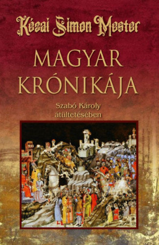 Kézai Simon Mester magyar krónikája - 