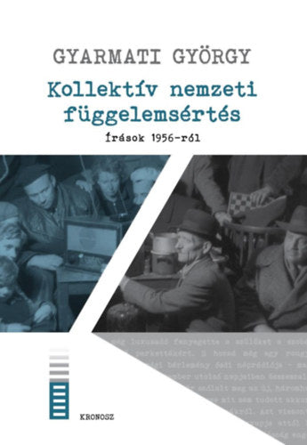 Kollektív nemzeti függelemsértés - Írások 1956-ról - Gyarmati György
