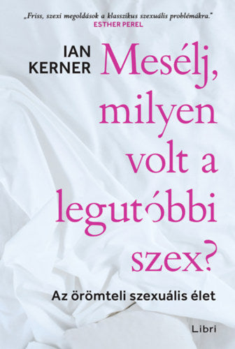 Mesélj, milyen volt a legutóbbi szex? - Kerner, Ian