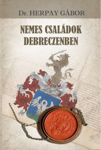 Nemes családok Debreczenben - Dr. Herpay Gábor