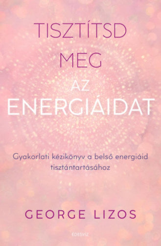 Tisztítsd meg az energiáidat - George Lizos