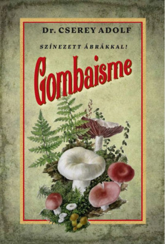 Gombaisme - dr. Cserey Adolf