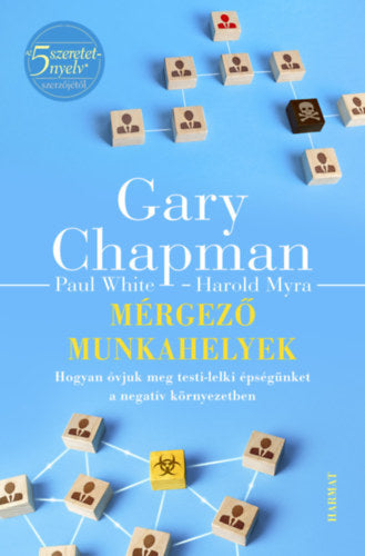Mérgező munkahelyek - Gary Chapman, Paul White, Harold Myra