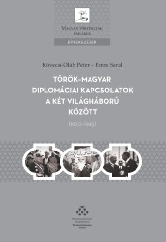 Török-magyar diplomáciai kapcsolatok a két világháború között (1920-1945) - Emre Saral, Kövecsi-Oláh Péter