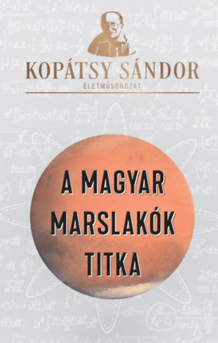 A magyar marslakók titka - Kopátsy Sándor