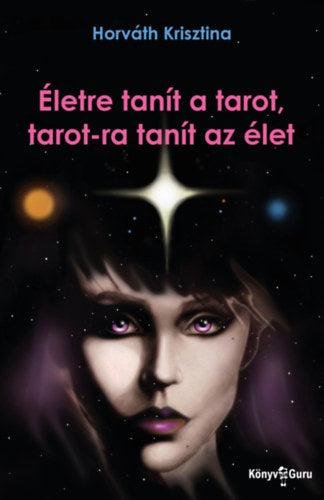 Életre tanít a tarot, tarot-ra tanít az élet - Horváth Krisztina