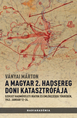 A magyar 2. hadsereg doni katasztrófája - Ványai Márton