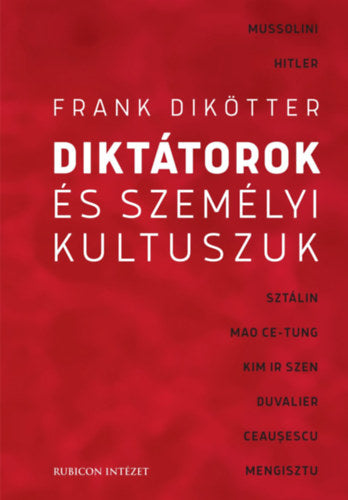 Diktátorok és személyi kultuszuk - Dikötter, Frank