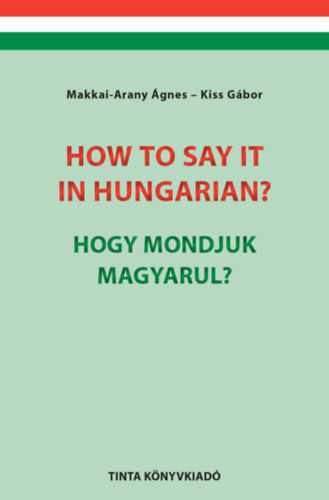 How to say it in Hungarian? - Hogy mondjuk magyarul? - Dr. Kiss Gábor, Makkai Arany Ágnes