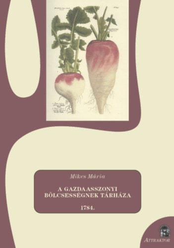 A gazdaasszonyi bölcsességnek tárháza - Mikes Mária