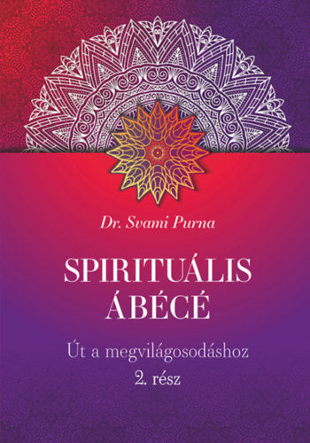 Spirituális ÁBÉCÉ - 2. rész - Dr. Purna, Svami