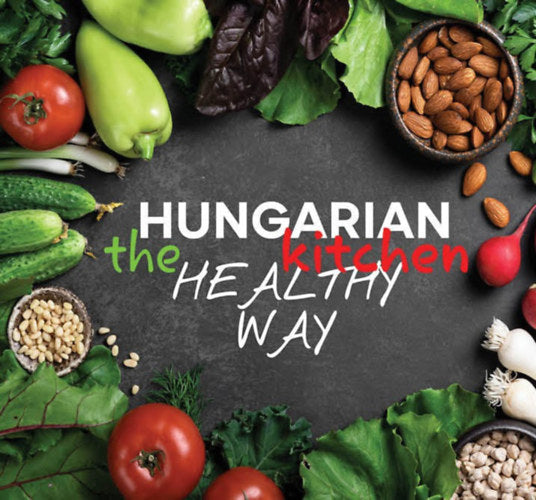 Hungarian Kitchen the healthy way - Kolozsvári Ildikó