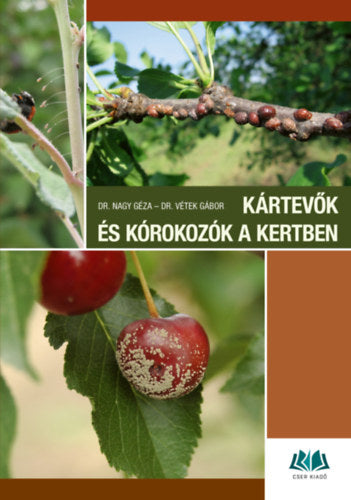 Kártevők és kórokozók a kertben - Dr. Vétek Gábor, Dr. Nagy Géza