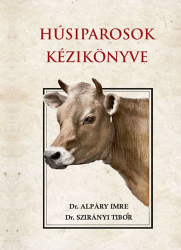 Húsiparosok kézikönyve - Dr. Szirányi Tibor, Dr. Alpáry Imre