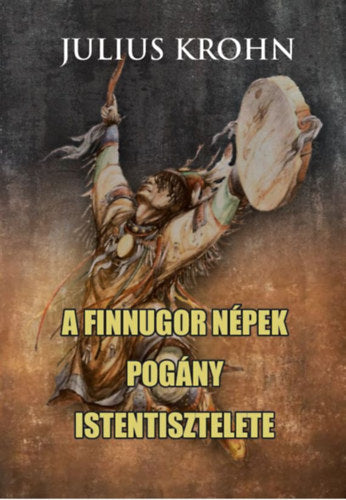 A finnugor népek pogány istentisztelete - Julius Krohn