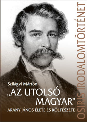 "Az utolsó magyar" - Arany János élete és költészete
