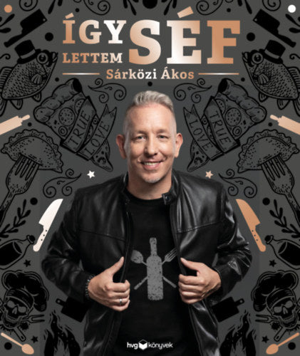Így lettem séf - Sárközi Ákos