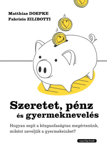Szeretet, pénz és gyermeknevelés - Matthias Doepke, Zilibotti, Fabrizio