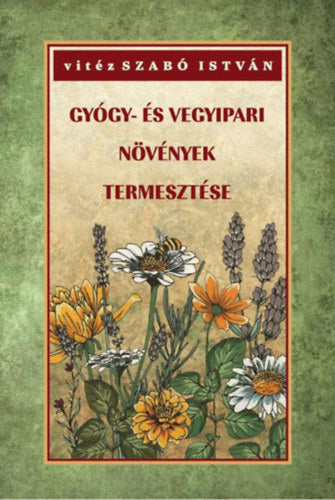 Gyógy- és vegyipari növények termesztése - Vitézszabó István
