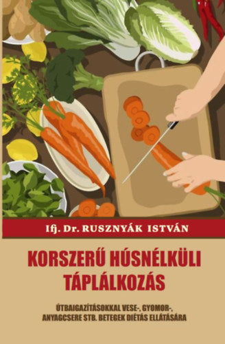 Korszerű húsnélküli táplálkozás - Dr Rusznyák István