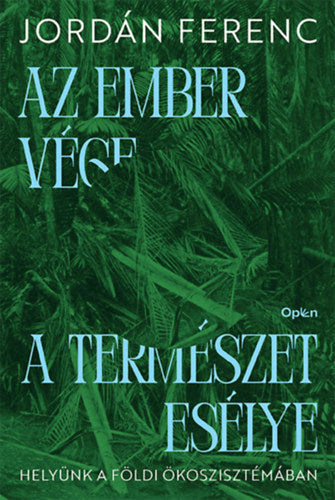 Az ember vége a természet esélye - Jordán Ferenc
